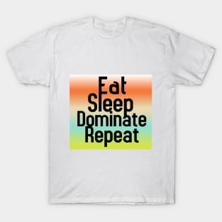 Eat Sleep Dominate Repeat T-Shirt